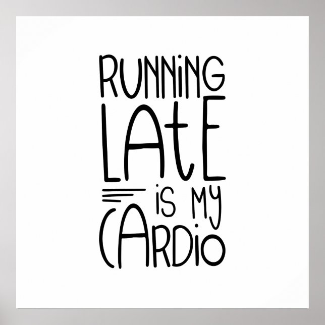 Running Late Is My Cardio Funny Workout Quote Poster (Front)