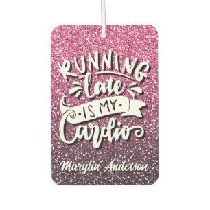 RUNNING LATE IS MY CARDIO GLITTER TYPOGRAPHY CAR AIR FRESHENER