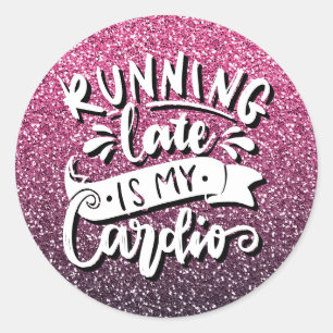 RUNNING LATE IS MY CARDIO GLITTER TYPOGRAPHY CLASSIC ROUND STICKER