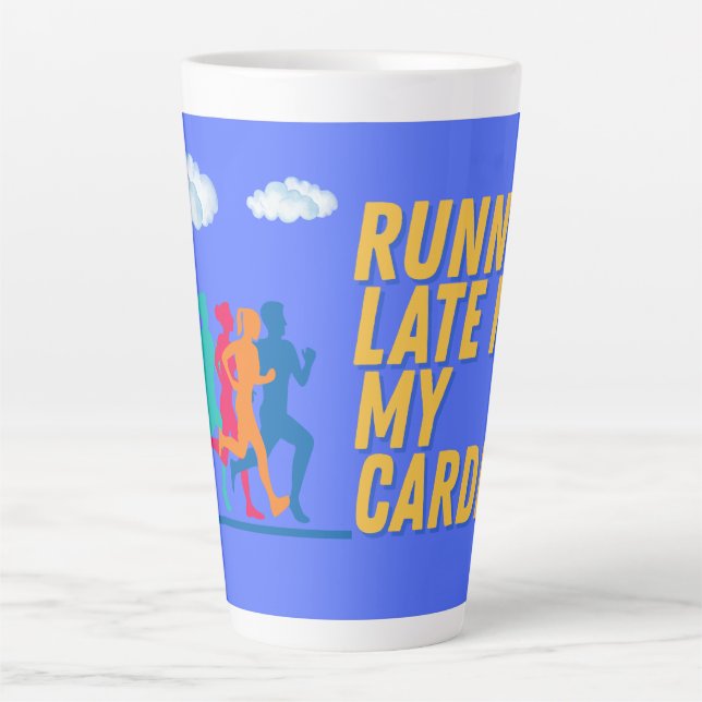 Running Late Is My Cardio Latte Mug (Front)