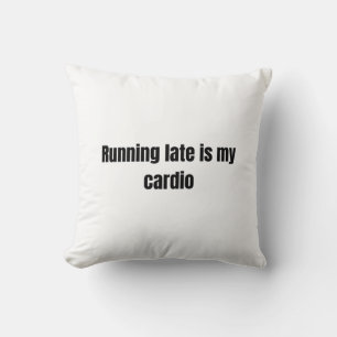 Running Late Is My Cardio — Minimalist Bold Text D Cushion