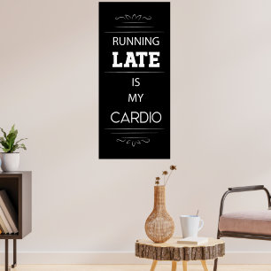 Running Late is My Cardio Poster