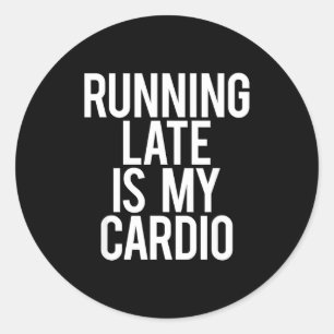 Running Late Is My Cardio Sarcastic Saying Workout Classic Round Sticker