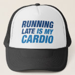 Running Late Is My Cardio Trucker Hat<br><div class="desc">Running Late Is My Cardio</div>