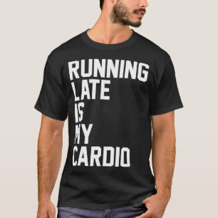 Running Late Is My dio  Funny Lazy  Birthday Gi  T-Shirt