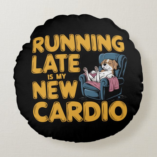 Running Late Is My New Cardio Round Cushion (Front)