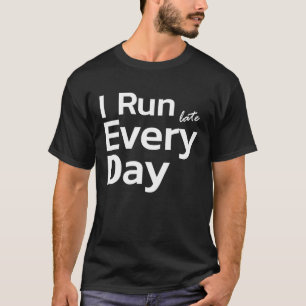 Running Late  Tardy Slow Delay  I Run Late Every D T-Shirt