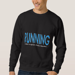 Running Like a Sport Only Harder Funny Track Runne Sweatshirt