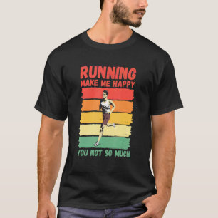 Running Make Me Happy You Not So Much T-Shirt