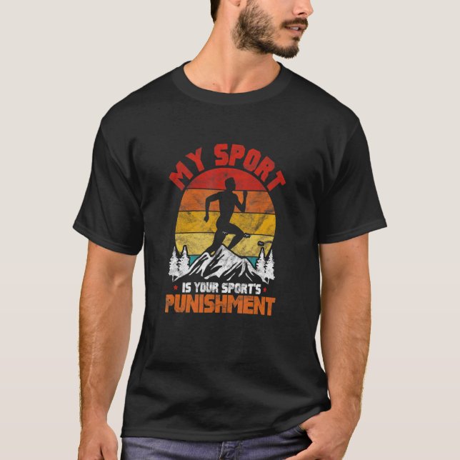 Running Marathon My Sport Is Your Sports Punishmen T-Shirt (Front)