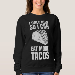 Running  Marathoner I Only Run So I Can Eat More T Sweatshirt