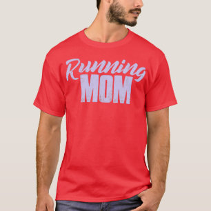Running Mom Runner Gift Woman Runner Mom Girl T-Shirt
