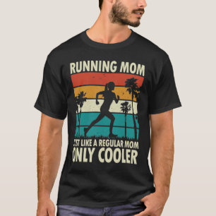 Running Mum Just Like a Regular Mum Only Cooler T-Shirt