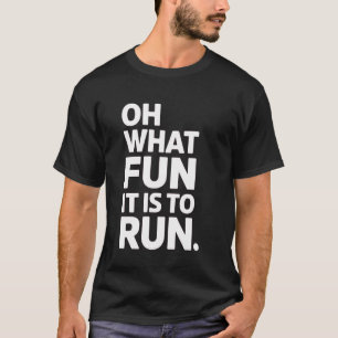 Running Oh What Fun It To Run Runner Marathon Gift T-Shirt