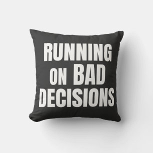 Running On Bad Decisions Funny Quote Cushion