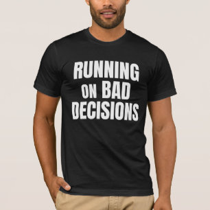 Running On Bad Decisions Funny Quote T-Shirt