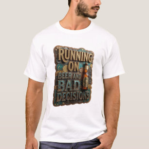 RUNNING ON BEER AND BAD DECISIONS Print T-Shirt