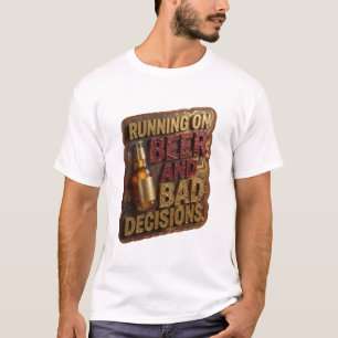 RUNNING ON BEER AND BAD DECISIONS Quote Shirt