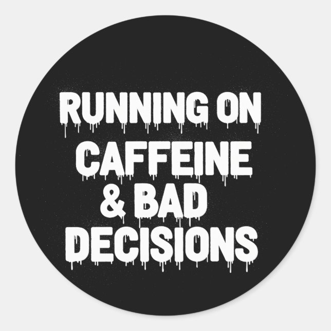 Running on Caffeine and Bad Decisions Funny Coffee Classic Round Sticker (Front)