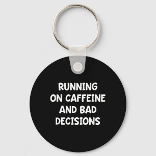 Running On Caffeine and Bad Decisions Key Ring