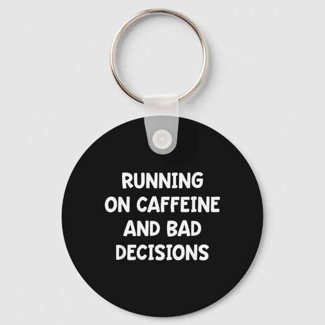 Running On Caffeine and Bad Decisions Key Ring (Front)