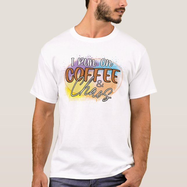 Running on Caffeine and Chaos T-Shirt (Front)