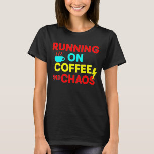 Running on Caffeine and Chaos T-Shirt
