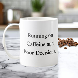 Running on Caffeine and Poor Decisions Mug
