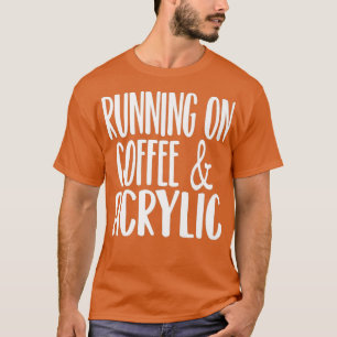 Running on coffee and acrylic funny nail tech T-Shirt