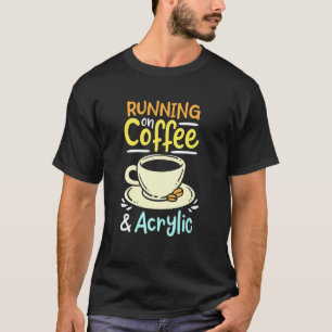 Running On Coffee And Acrylic T-Shirt