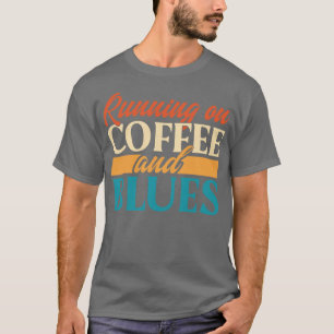 Running On Coffee And Blues T-Shirt