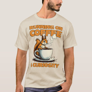 Running on Coffee and Curiosity - Squirrel Coffee T-Shirt
