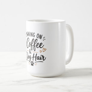 Running on Coffee and Dog Hair Mug