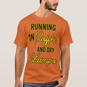 RUNNING ON COFFEE AND DRY SHAMPOO Essential T-Shirt