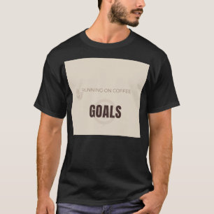 Running On Coffee And Goals Motivational Coffee Lo T-Shirt