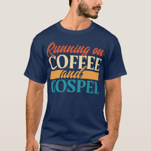 Running On Coffee And Gospel T-Shirt