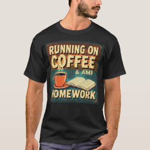 Running on Coffee and Homework Funny Student Back T-Shirt