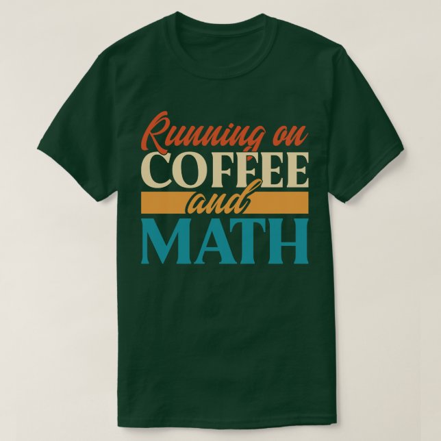 Running On Coffee And Math T-Shirt (Design Front)