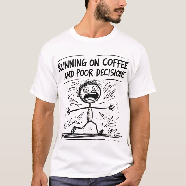 Running on Coffee and Poor Decisions – Funny Sarca T-Shirt (Front)