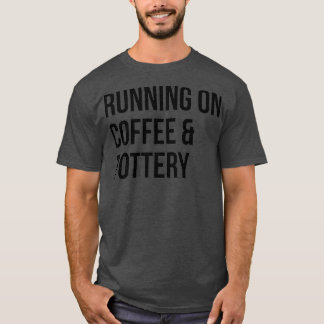 Running on Coffee and Pottery T-Shirt