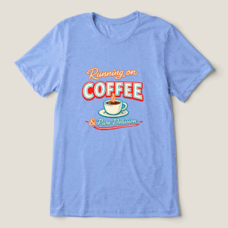 Running on Coffee and Pure Delusion Tri-Blend Shirt