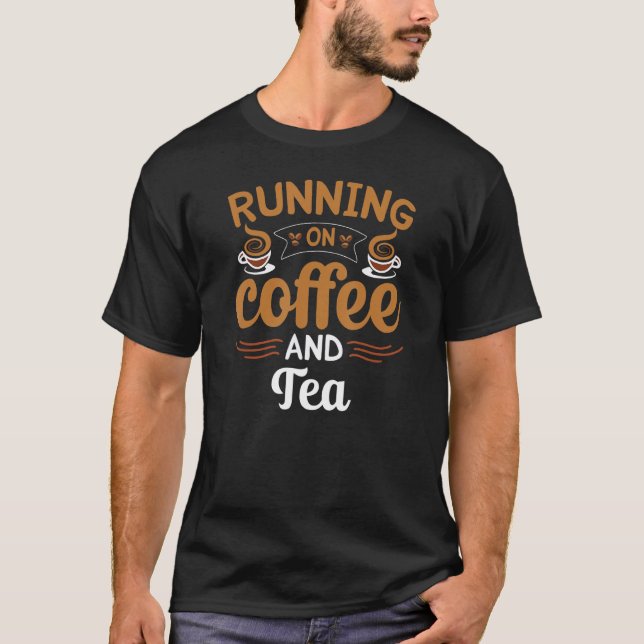 Running On Coffee And Tea Caffeine T-Shirt (Front)
