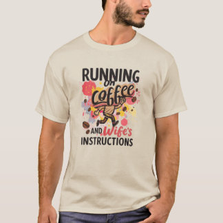 Running on Coffee and Wife's Instructions Funny T-Shirt