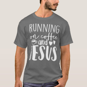 Running On Coffee Jesus Cute Religious Saying T-Shirt