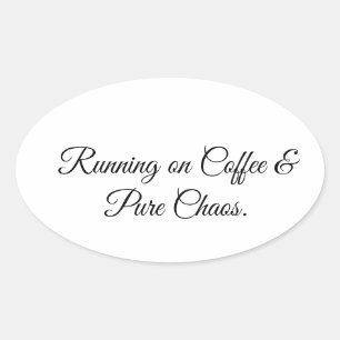 Running on Coffee & Pure Chaos. Oval Sticker