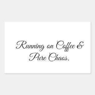 Running on Coffee & Pure Chaos. Rectangular Sticker