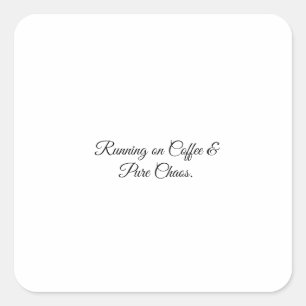 Running on Coffee & Pure Chaos. Square Sticker