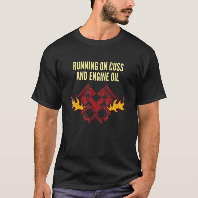 Running on Cuss and Engine Oil Car Mechanic Auto C T-Shirt (Front)