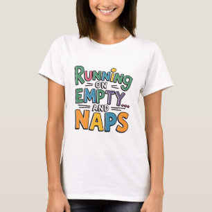 Running on Empty and Naps Funny T-Shirt