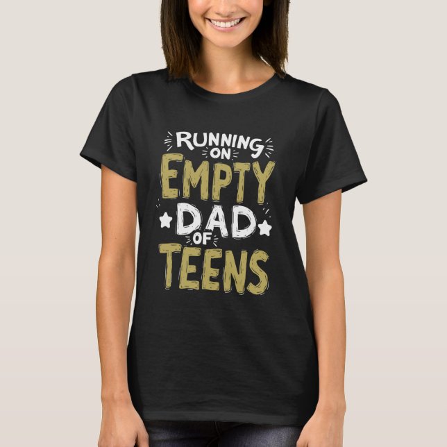 Running on Empty Dad of Teens Dad T-Shirt (Front)